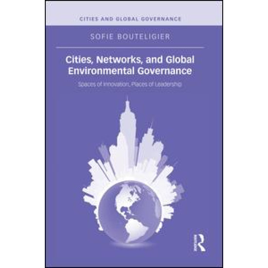 Cities, Networks, and Global Environmental Governance Cities, Networks, and Global Environmental Governance