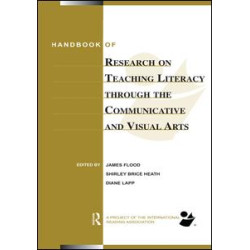 Handbook of Research on Teaching Literacy Through the Communicative and Visual Arts Handbook of Research on Teaching Literacy Through the Communicative and Visual Arts