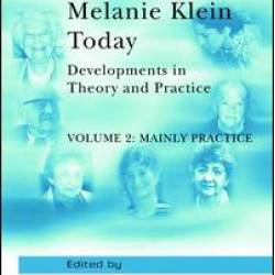 Melanie Klein Today, Volume 2: Mainly Practice Melanie Klein Today, Volume 2: Mainly Practice