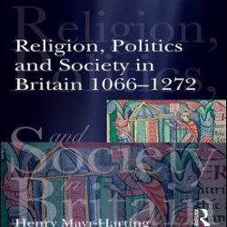 Religion, Politics and Society in Britain 1066-1272 Religion, Politics and Society in Britain 1066-1272