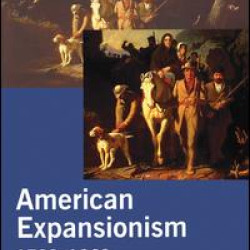 American Expansionism, 1783-1860 American Expansionism, 1783-1860
