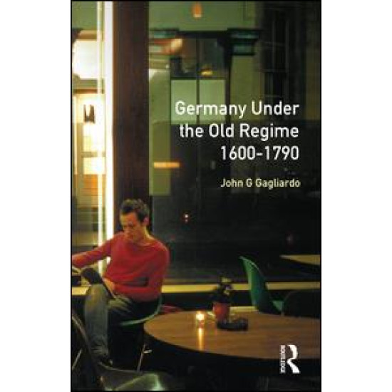 Germany under the Old Regime 1600-1790 Germany under the Old Regime 1600-1790