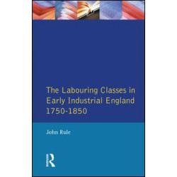 The Labouring Classes in Early Industrial England, 1750-1850