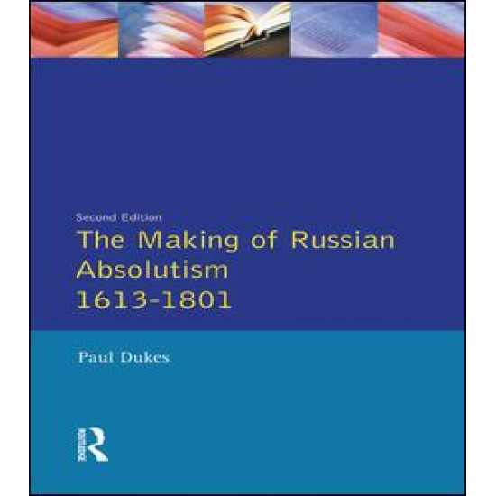 The Making of Russian Absolutism 1613-1801