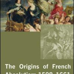 The Origins of French Absolutism, 1598-1661