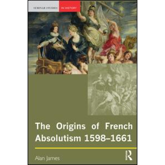 The Origins of French Absolutism, 1598-1661