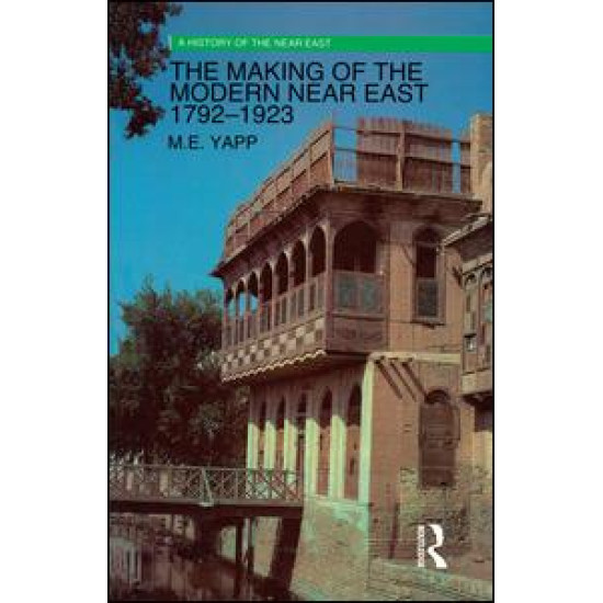The Making of the Modern Near East 1792-1923 The Making of the Modern Near East 1792-1923