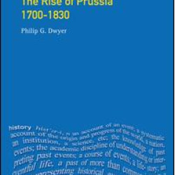 The Rise of Prussia 1700-1830 The Rise of Prussia 1700-1830