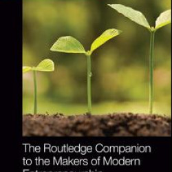 The Routledge Companion to the Makers of Modern Entrepreneurship The Routledge Companion to the Makers of Modern Entrepreneurship