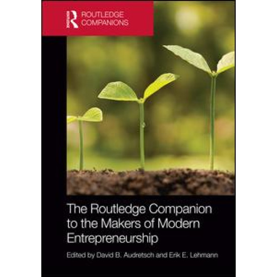 The Routledge Companion to the Makers of Modern Entrepreneurship The Routledge Companion to the Makers of Modern Entrepreneurship