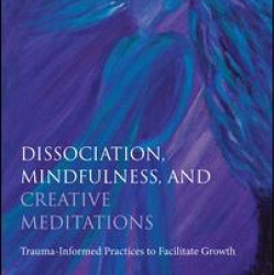 Dissociation, Mindfulness, and Creative Meditations Dissociation, Mindfulness, and Creative Meditations
