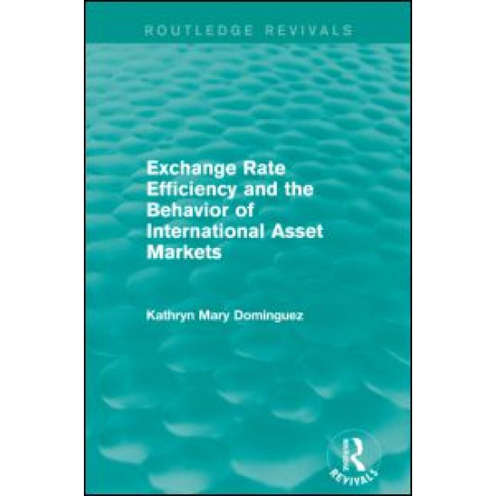 Exchange Rate Efficiency and the Behaviour of International Asset Markets (Routledge Revivals)