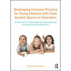 Developing Inclusive Practice for Young Children with Fetal Alcohol Spectrum Disorders Developing Inclusive Practice for Young Children with Fetal Alcohol Spectrum Disorders