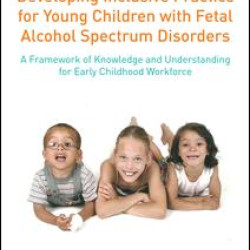 Developing Inclusive Practice for Young Children with Fetal Alcohol Spectrum Disorders Developing Inclusive Practice for Young Children with Fetal Alcohol Spectrum Disorders