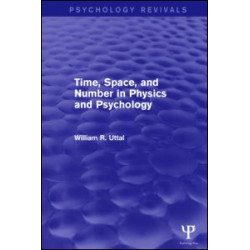 Time, Space, and Number in Physics and Psychology (Psychology Revivals) Time, Space, and Number in Physics and Psychology (Psychology Revivals)