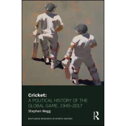 Cricket: A Political History of the Global Game, 1945-2017