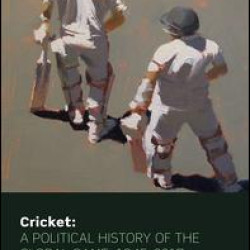 Cricket: A Political History of the Global Game, 1945-2017 Cricket: A Political History of the Global Game, 1945-2017