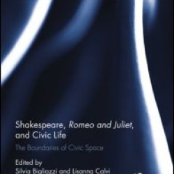 Shakespeare, Romeo and Juliet, and Civic Life Shakespeare, Romeo and Juliet, and Civic Life