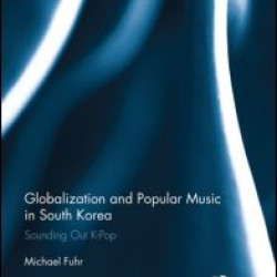 Globalization and Popular Music in South Korea Globalization and Popular Music in South Korea