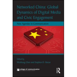 Networked China: Global Dynamics of Digital Media and Civic Engagement Networked China: Global Dynamics of Digital Media and Civic Engagement