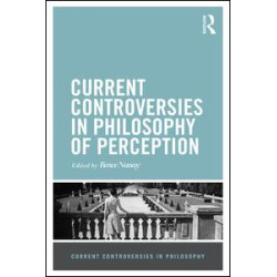 Current Controversies in Philosophy of Perception Current Controversies in Philosophy of Perception