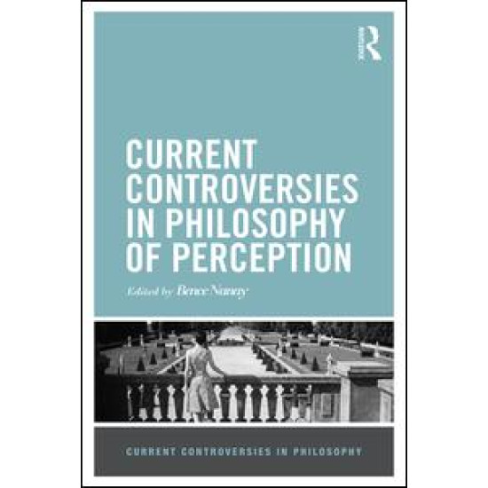 Current Controversies in Philosophy of Perception Current Controversies in Philosophy of Perception