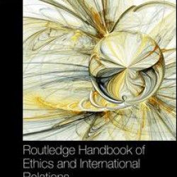 Routledge Handbook of Ethics and International Relations