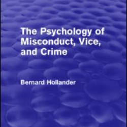 The Psychology of Misconduct, Vice, and Crime (Psychology Revivals) The Psychology of Misconduct, Vice, and Crime (Psychology Revivals)