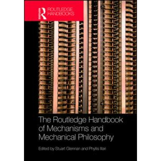 The Routledge Handbook of Mechanisms and Mechanical Philosophy