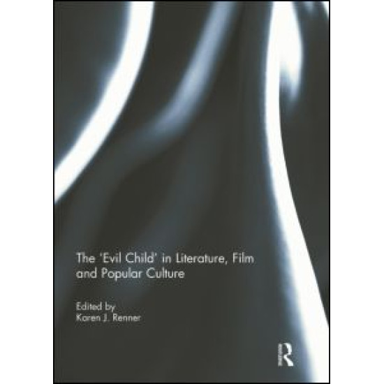The 'Evil Child' in Literature, Film and Popular Culture The 'Evil Child' in Literature, Film and Popular Culture