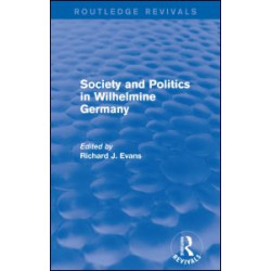 Society and Politics in Wilhelmine Germany (Routledge Revivals) Society and Politics in Wilhelmine Germany (Routledge Revivals)