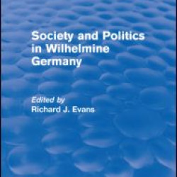 Society and Politics in Wilhelmine Germany (Routledge Revivals) Society and Politics in Wilhelmine Germany (Routledge Revivals)