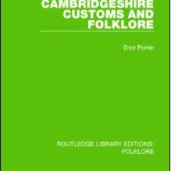 Cambridgeshire Customs and Folklore (RLE Folklore) Cambridgeshire Customs and Folklore (RLE Folklore)