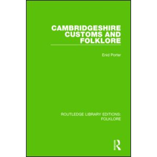 Cambridgeshire Customs and Folklore (RLE Folklore) Cambridgeshire Customs and Folklore (RLE Folklore)