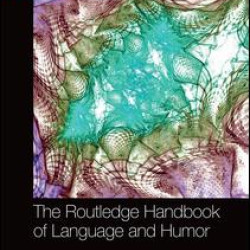 The Routledge Handbook of Language and Humor The Routledge Handbook of Language and Humor