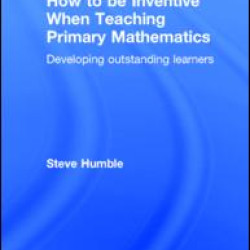 How to be Inventive When Teaching Primary Mathematics How to be Inventive When Teaching Primary Mathematics