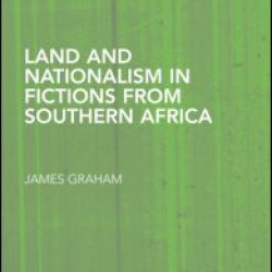 Land and Nationalism in Fictions from Southern Africa Land and Nationalism in Fictions from Southern Africa