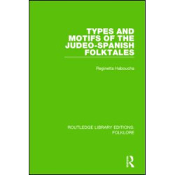 Types and Motifs of the Judeo-Spanish Folktales (RLE Folklore) Types and Motifs of the Judeo-Spanish Folktales (RLE Folklore)