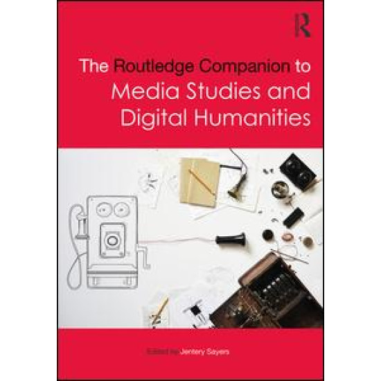 The Routledge Companion to Media Studies and Digital Humanities