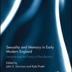 Sexuality and Memory in Early Modern England Sexuality and Memory in Early Modern England
