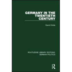 Germany in the Twentieth Century (RLE: German Politics) Germany in the Twentieth Century (RLE: German Politics)