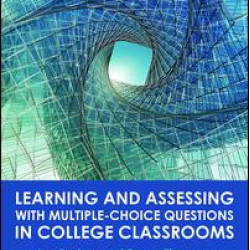 Learning and Assessing with Multiple-Choice Questions in College Classrooms Learning and Assessing with Multiple-Choice Questions in College Classrooms