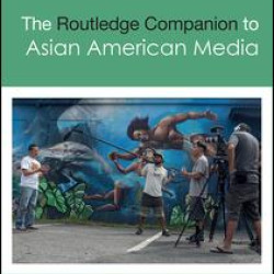 The Routledge Companion to Asian American Media The Routledge Companion to Asian American Media