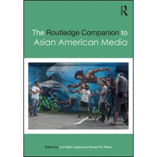 The Routledge Companion to Asian American Media The Routledge Companion to Asian American Media