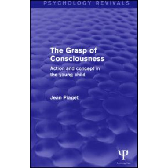 The Grasp of Consciousness (Psychology Revivals) The Grasp of Consciousness (Psychology Revivals)