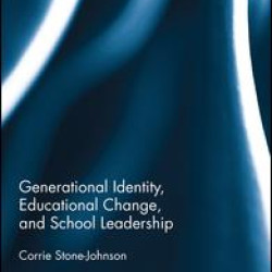 Generational Identity, Educational Change, and School Leadership Generational Identity, Educational Change, and School Leadership