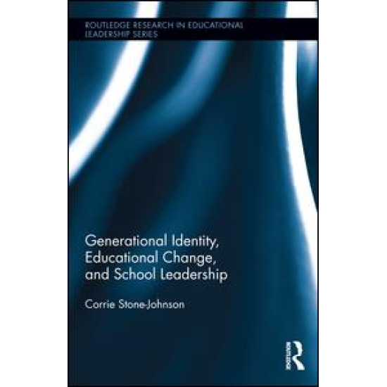 Generational Identity, Educational Change, and School Leadership Generational Identity, Educational Change, and School Leadership
