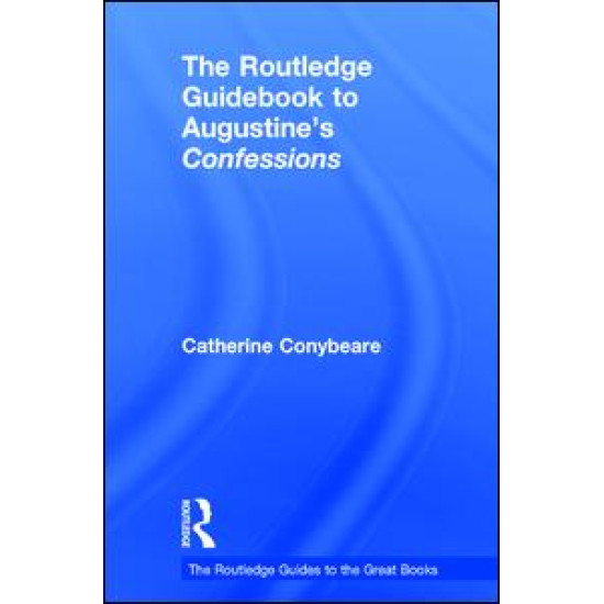 The Routledge Guidebook to Augustine's Confessions The Routledge Guidebook to Augustine's Confessions
