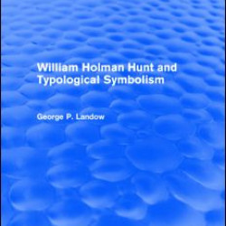 William Holman Hunt and Typological Symbolism (Routledge Revivals) William Holman Hunt and Typological Symbolism (Routledge Revivals)
