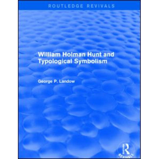 William Holman Hunt and Typological Symbolism (Routledge Revivals) William Holman Hunt and Typological Symbolism (Routledge Revivals)